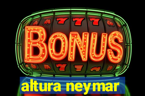 altura neymar